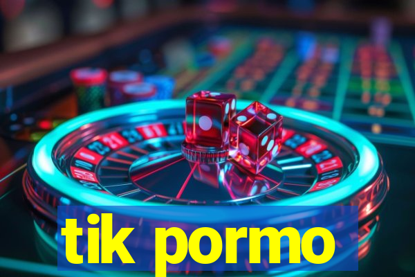 tik pormo